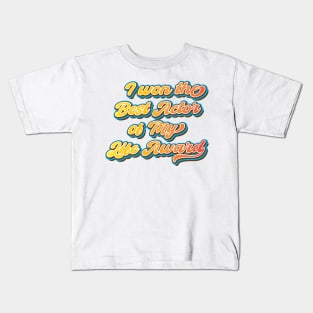 I won the Best Actor of My Life Award Kids T-Shirt